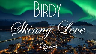 Birdy  Skinny Love Lyric Video [upl. by Araf]