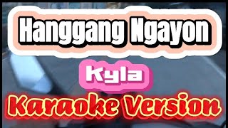 Hanggang Ngayon  Kyla  Karaoke Version [upl. by Orodisi]