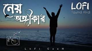 Nei Ongikar  Bangla SaD LoFi SonG  Tawhid Afridi  Emotional LoFi SonG  LoFi GaaN [upl. by Pavior]