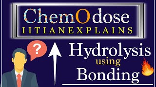 🔴 Hydrolysis using Chemical Bonding  ChemOdose by IITian Explains 🔥 [upl. by Einolem960]