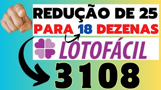 LOTOFÁCIL 3108  REDUÇÃO DE 25 PARA 18 DEZENAS [upl. by Thomasa]