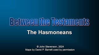 Between the Testaments 5a The Hasmoneans [upl. by Hteik]