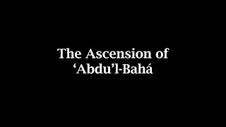 The Ascension of ‘Abdu’lBahá [upl. by Noside]