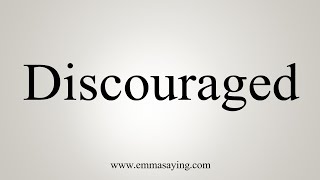 How To Say Discouraged [upl. by Amimej]