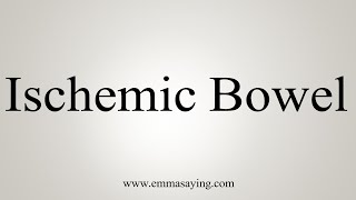 How To Say Ischemic Bowel [upl. by Kayley384]