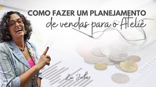 Como fazer um planejamento de vendas para o Ateliê [upl. by Nikolai]