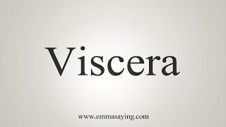 How To Say Viscera [upl. by Dewayne]