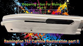 Preparing a gun for bluing Part II  Remington 742 Carbine Restoration By Turnbull Custom Guns [upl. by Inavoig]