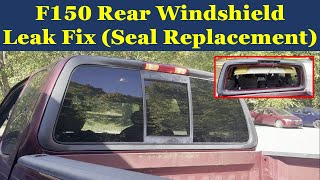 F150 Rear Windshield Water Leak Fix Seal Replacement Common Ford truck issue 1997  2004 Easy DIY [upl. by Elraet902]