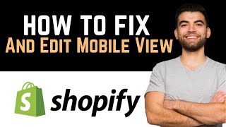 ✅ How To Fix And Edit Mobile View On Shopify Full Guide [upl. by Niall]