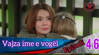 Vajza ime e vogël  Episodi  46 [upl. by Judsen506]