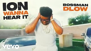 BossMan Dlow  ION WANNA HEAR IT [upl. by Mark]