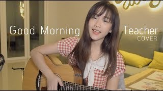 Good Morning Teacher  Atom ชนกันต์ COVER  Aueyauey เอ๋ยเอ้ย [upl. by Sidell]