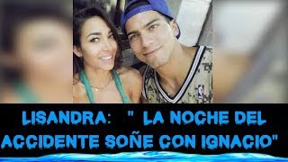 LISANDRA DICE QUE SOÑÓ CON IGNACIO LA NOCHE DEL ACCIDENTE [upl. by Buddie]