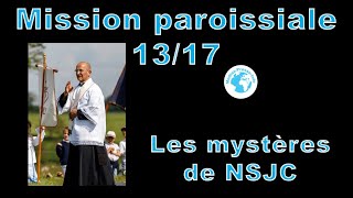 Mission paroissiale N°13 les mystères de NSJC [upl. by Kcod]