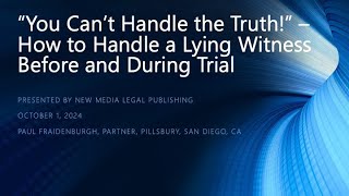 “You Can’t Handle the Truth” – How to Handle a Lying Witness Before and During Trial [upl. by Ettelliw]