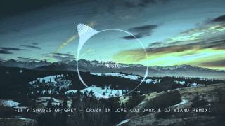 Fifty Shades of Grey  Crazy in Love Dj Dark amp Dj Vianu Remix [upl. by Herta349]