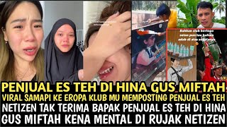 NETIZEN NANGIS TAK TERIMA PENJUAL ES TEH DI HINA GUS MIFTAH sampai viral ke eropa [upl. by Ettevets]