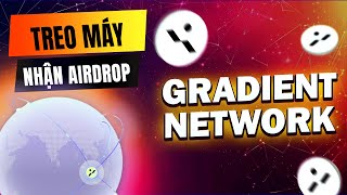 Gradient Network  Hướng Dẫn Chạy Node Gradient Network Treo Máy Nhận Airdrop [upl. by Adieren]