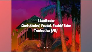 Abdelkader  Traduction Française Cheb Khaled Faudel Rachid Taha [upl. by Ecinuahs]