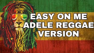 EASY ON ME  ADELE REGGAE VERSION [upl. by Pincus414]