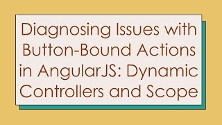 Diagnosing Issues with ButtonBound Actions in AngularJS Dynamic Controllers and Scope [upl. by Brittnee200]