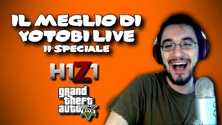 Il Meglio di Yotobi Live  6 Speciale GTA5 amp H1Z1 [upl. by Imij913]