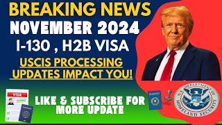 November 2024 I130  H2B visa  Processing Updates Impact You Spouse Parent Children amp Sibling [upl. by Magena233]