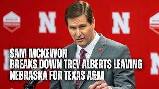 Sam McKewon breaks down Trev Alberts leaving Nebraska for Texas AampM [upl. by Otanod]