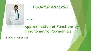 Lecture 22Approximation of Functions by Trigonometric Polynomials [upl. by Irual853]