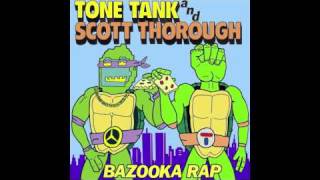 Tone Tank amp Scott Thorough quotBazooka Rapquot [upl. by Nuahsar5]