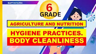 BODY CLEANLINESS HYGIENE PRACTICESAGRICULTURE AND NUTRITION GRADE 6 [upl. by Paver]