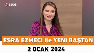 Esra Ezmeci ile Yeni Baştan 2 Ocak 2024 [upl. by Maibach]