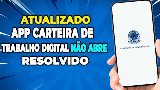 APP CARTEIRA DE TRABALHO DIGITAL NÃO ABRE  COMO RESOLVER 2024 [upl. by Pansir]