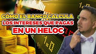 Secreto de cómo el Banco calcula el interés de un HELOC o Línea de Crédito [upl. by Ettenoitna585]