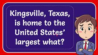 Kingsville Texas is home to the United States’ largest what [upl. by Nannarb]