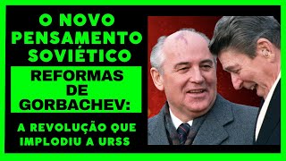 O Novo Pensamento Soviético e as Reformas de Gorbachev A Revolução que Implodiu a URSS [upl. by Lyrad170]