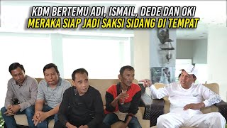 KDM BERTEMU ADI  ISMAIL  DEDE DAN OKI  MEREKA SIAP JADI SAKSI SIDANG DI TEMPAT [upl. by Laemaj]