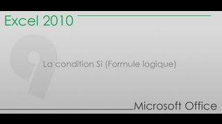 Formation Excel 2010  Partie 9  La condition Si Formule logique [upl. by Airogerg]