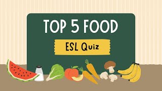 Top 5 Food Quiz  ESL QUIZ  Quiz for English learners [upl. by Devol740]