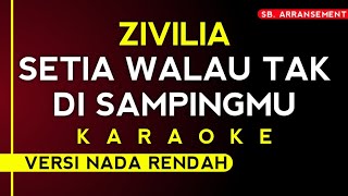 KARAOKE SETIA WALAU TAK DI SAMPINGMU  ZIVILIA VERSI NADA RENDAH  KARAOKE TANPA VOCAL [upl. by Edlitam]