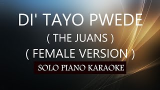 DI TAYO PWEDE  FEMALE VERSION   THE JUANS  PH KARAOKE PIANO by REQUEST COVERCY [upl. by Ayetal]