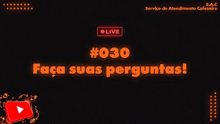 🔴 FAÇA SUAS PERGUNTAS  SAC 030 [upl. by Younger103]