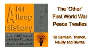 The Other WW1 Peace Treaties St Germain Trianon Neuilly Sèvres  GCSE amp IGCSE History Revision [upl. by Aleet]