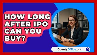 How Long After IPO Can You Buy  CountyOfficeorg [upl. by Erica]