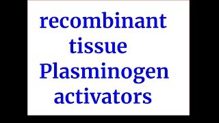 recombinant tissue plasminogen activators rtPA [upl. by Nnairrehs423]