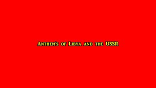 The Anthems of Libya and the USSR [upl. by Nnaycnan]