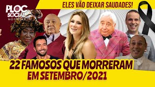 22 FAMOSOS QUE MORRERAM EM SETEMBRO DE 2021 • CANTORES ATORES PERSONALIDADES E MAIS [upl. by Niwhsa]