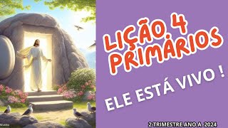 ELE ESTA VIVO  LIÇÃO 4 PRIMÁRIOS 2 TRIMESTRE ANO A  27042024 [upl. by Ashman]