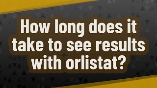 How long does it take to see results with orlistat [upl. by Goulette]